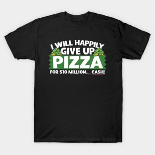 I Will Happily Give Up Pizza T-Shirt